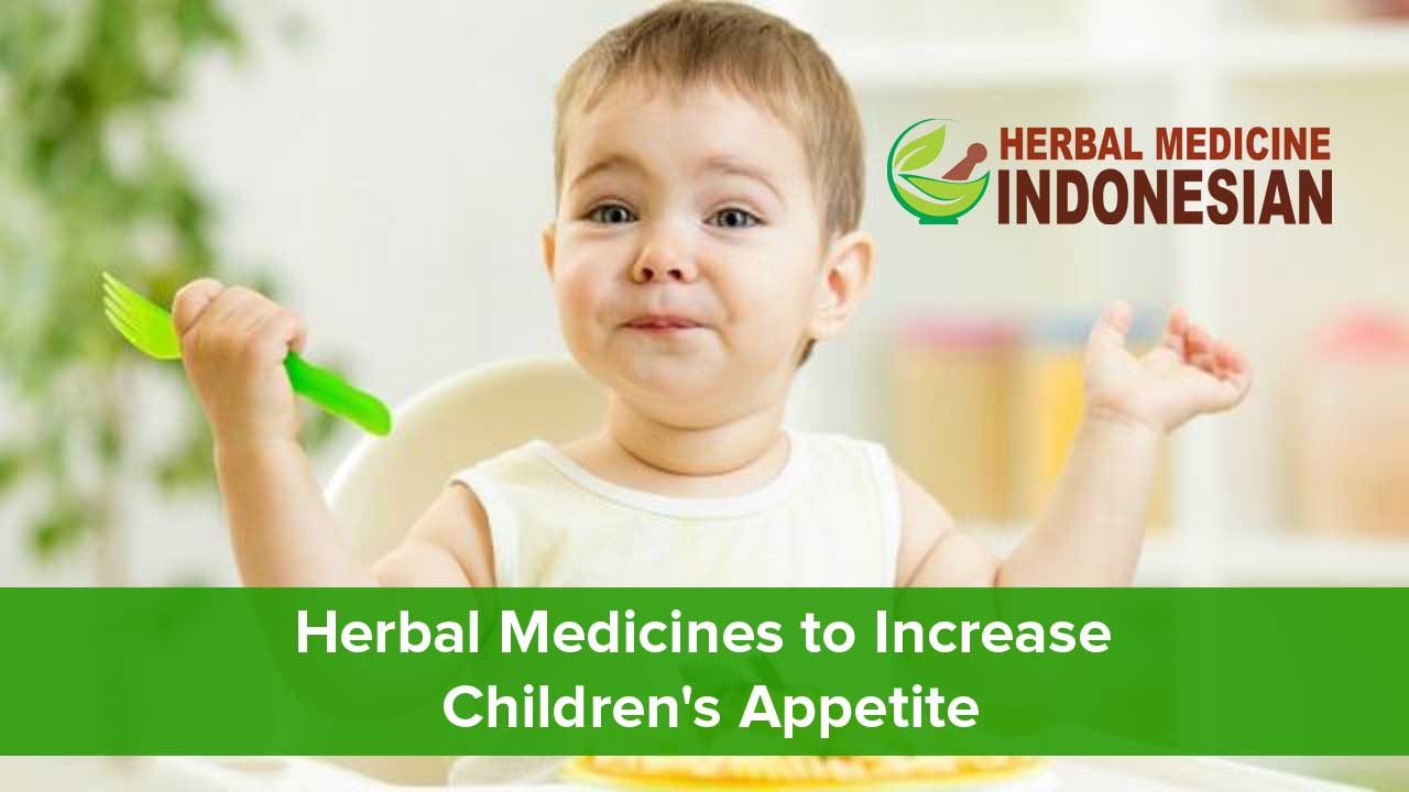 Herbal Medicines to Increase Children's Appetite