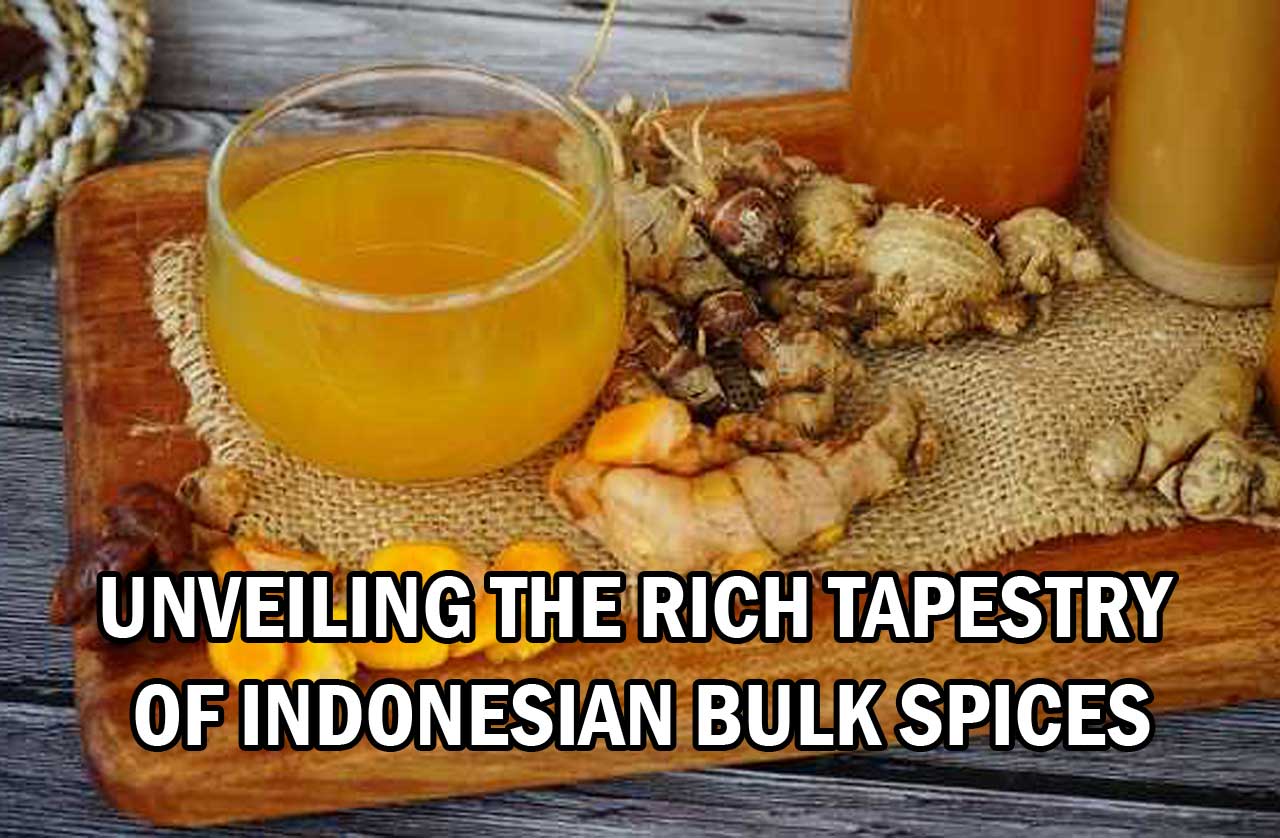 Unveiling the Rich Tapestry of Indonesian Bulk Spices