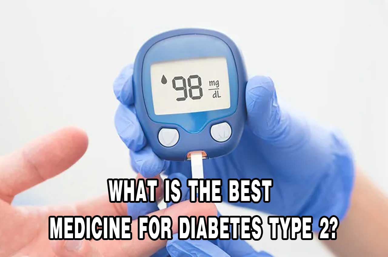 What is the Best Medicine for Diabetes Type 2