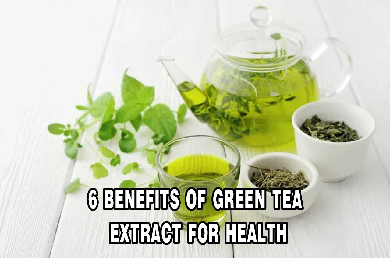 Benefits of Green Tea Extract for Health