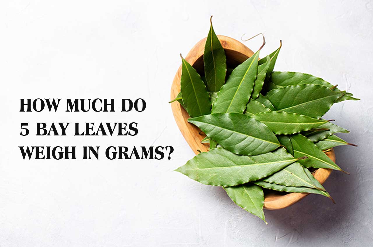 How Much Do 5 Bay Leaves Weigh in Grams?