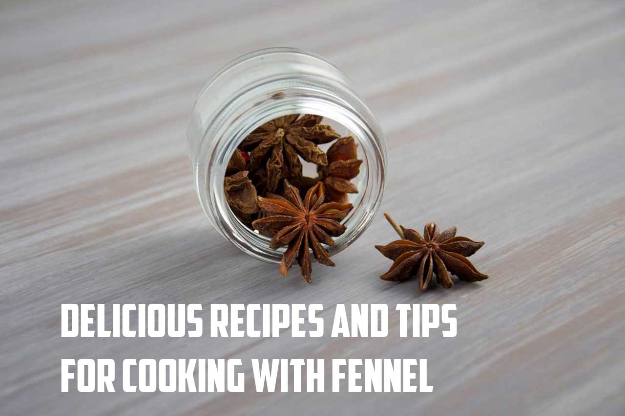 Delicious Recipes and Tips for Cooking with Fennel